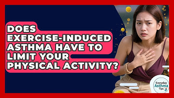 Does Exercise-induced Asthma Have To Limit Your Physical Activity? - Everyday Asthma Tips