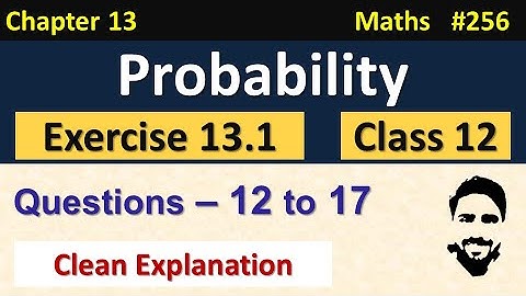Exercise 13.1 Class 12th (Q12 to Q17) | Probability Class 12 | Chapter 13 Class 12 Maths | NCERT