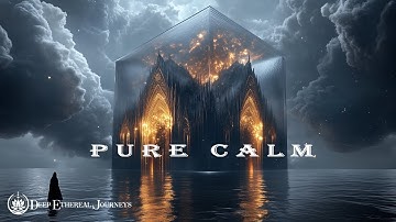 Pure Calm - Soothing Ethereal Ambient Journey | Deep Sleep Ethereal Meditation Music
