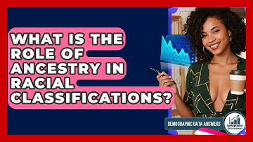 What Is The Role Of Ancestry In Racial Classifications? - Demographic Data Answers