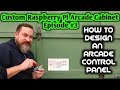 Custom Raspberry Pi Arcade Cabinet- Designing the control panel! Ep#3