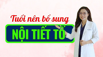 Độ tuổi nào nên bổ sung nội tiết tố để duy trì sự trẻ đẹp - Bác sĩ Nguyên