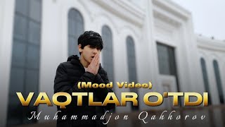 Muhammadjon Qahhorov - Vaqtlar O'tdi (Mood Video) | Мухаммаджон Каххоров - Вактлар Утди (Моод Видео)