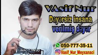 Vasif Nur - Deyersiz Insana Verilmis Deyer Resimi