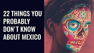 22 Mexico facts | Interesting and Weird Facts About Mexico