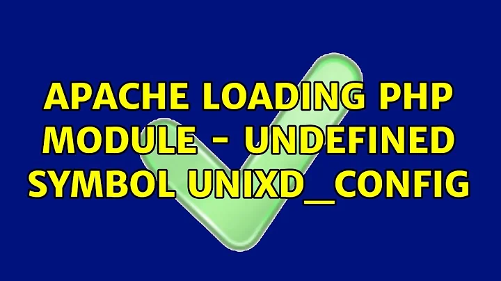Apache loading PHP module - undefined symbol: unixd_config (4 Solutions!!)