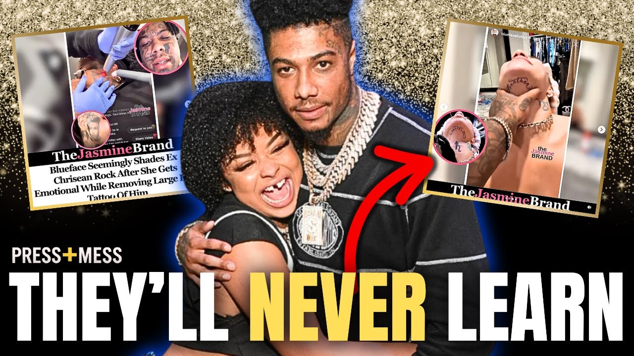 PRESS & MESS: Chrisean Rock REMOVES Blueface Tattoo While Blueface's NEW GF Gets His Name Tatted