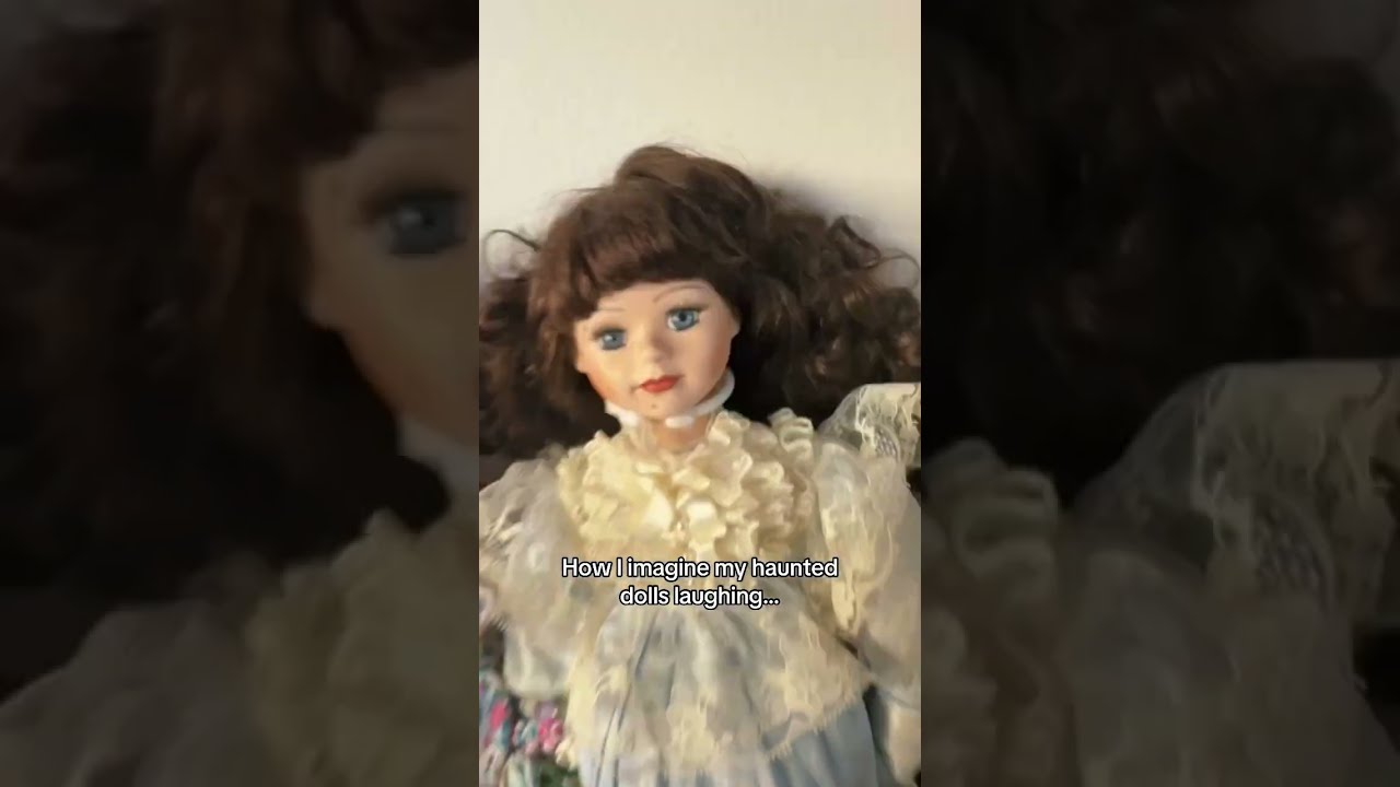 How I Imagine My Haunted Dolls Laughing 