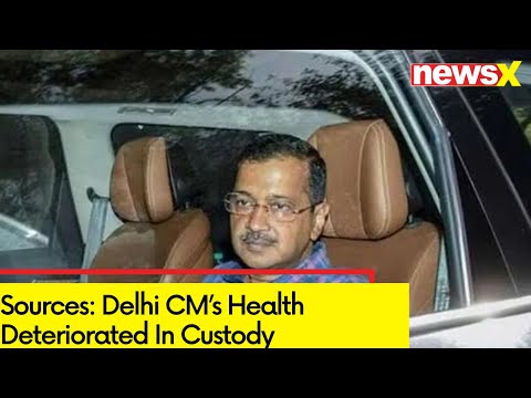 Sources: Delhi CM's Health Deteriorated In Custody | Kejriwal's Sugar Level Dropped To 46 | NewsX - NEWSXLIVE