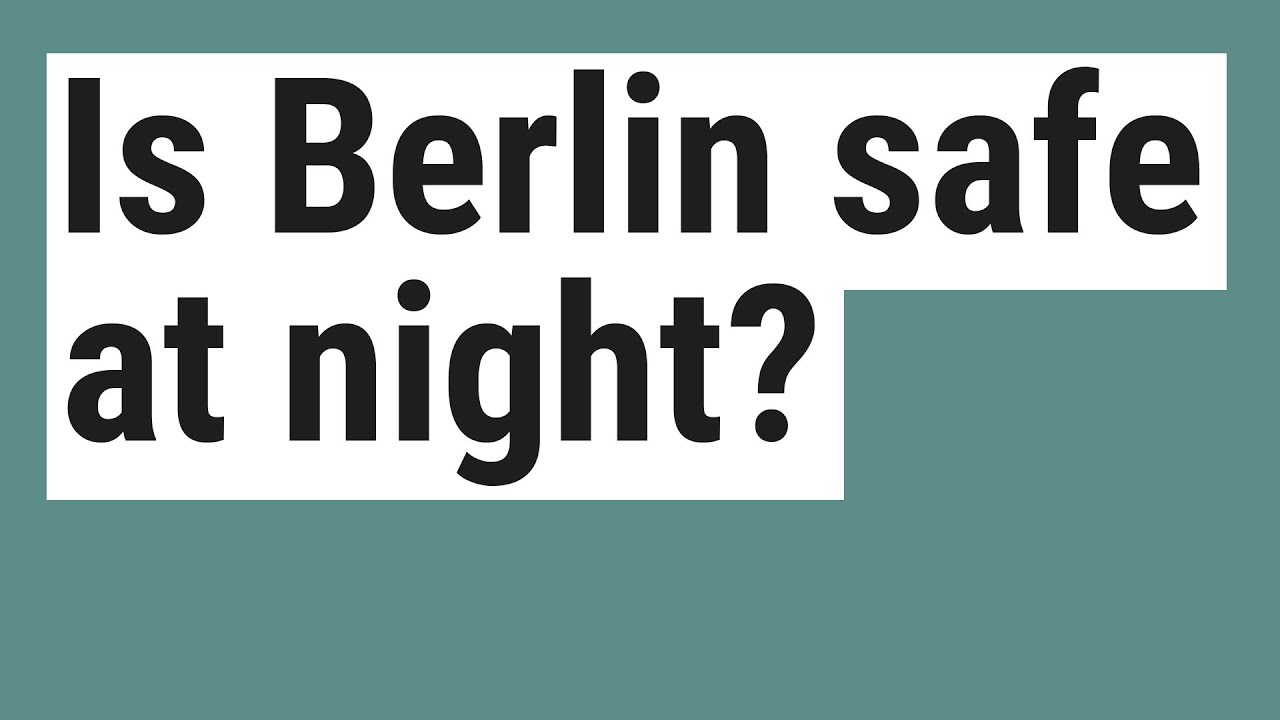 Is Berlin safe at night?