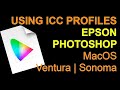 How to Use Color ICC Profiles Photoshop Epson MacOS Ventura Sonoma