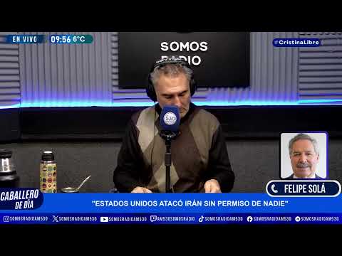 FELIPE SOLÁ: "ESTADOS UNIDOS ACATÓ IRÁN SIN PERMISO DE NADIE" - CABALLERO DE DÍA - AM 530