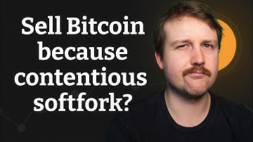 Should I Sell my Bitcoin because of the Soft Fork?