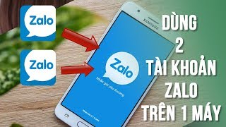 [Video] Cách dùng 2 tài khoản Zalo cùng lúc trên điện thoại Android