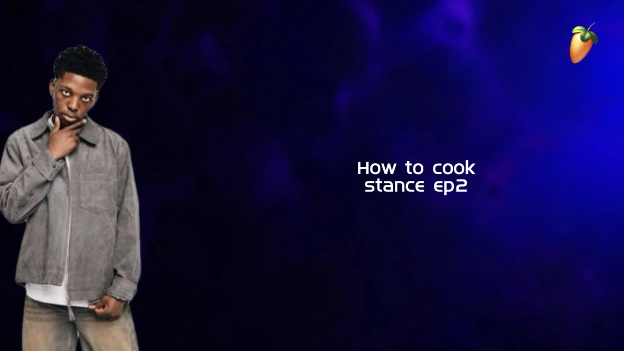 🔴[TUTORIALS 2025] HOW TO COOK STANCE EP2 FL STUDIO 24 - YouTube