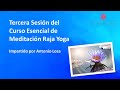 Tercera sesión del Curso Esencial de Meditación Raja Yoga, impartido por Antonio Losa