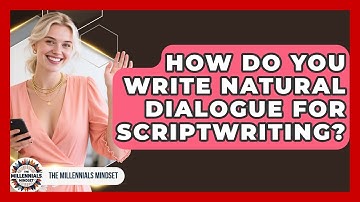 How Do You Write Natural Dialogue For Scriptwriting? - The Millennials Mindset