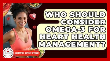 Who Should Consider Omega-3 for Heart Health Management? | Cholesterol Support Network