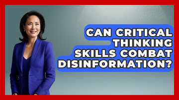 Can Critical Thinking Skills Combat Disinformation? - Trend Unwrapper