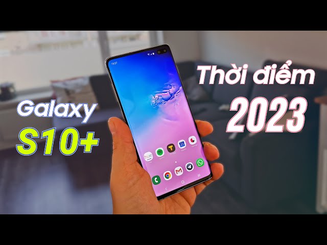 Galaxy S10 Plus thời điểm 2023 : RẺ mà NGON !!
