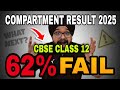 BAD NEWS 🥵📣CBSE Compartment Result 2025 OUT 😱62% Fail Again? | CBSE Latest Update 