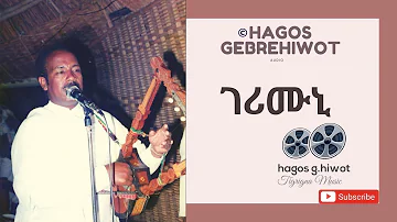 Hagos Gebrehiwot--ገሪሙኒ--GERIMUNI-from ኢዶእ album