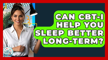 Can CBT-I Help You Sleep Better Long-term? - CBT Toolkit