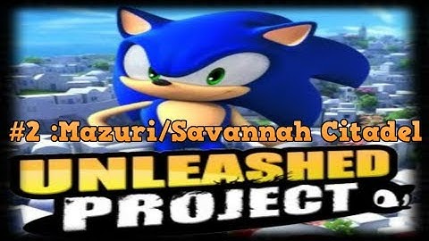 Sonic Generations:Unleashed Project - Part2:Mazuri/Savannah Citadel