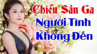 Người Tình Không Đến, Chiều Sân Ga   Lk Nhạc Vàng Xưa, Bolero Xưa Sến Chấn Động Hàng Triệu Con Tim