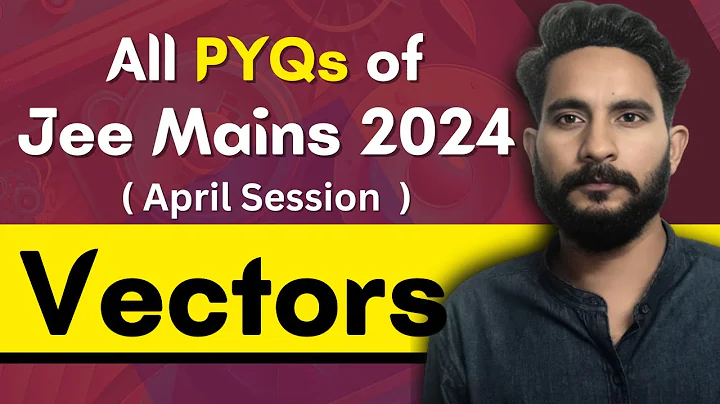 All PYQs of Jee Mains 2024 - April Session | Vector Algebra | Maths Chapter Wise PYQ Questions