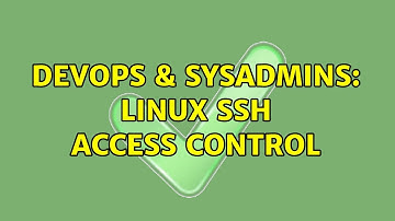DevOps & SysAdmins: Linux SSH access control (3 Solutions!!)