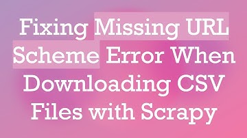 Fixing Missing URL Scheme Error When Downloading CSV Files with Scrapy