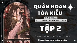 Tập 2 || Quân Hoan Tỏa Kiều - Ngôn tình, cổ đại, ngọt, sủng.