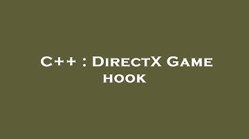 C++ : DirectX Game hook