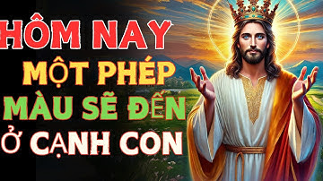 🔴HÔM NAY MỘT PHÉP MÀU SẼ ĐẾN Ở CẠNH CON ❤️Thông điệp lời chúa | lời chúa mỗi ngày