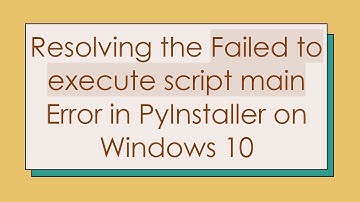 Resolving the Failed to execute script main Error in PyInstaller on Windows 10