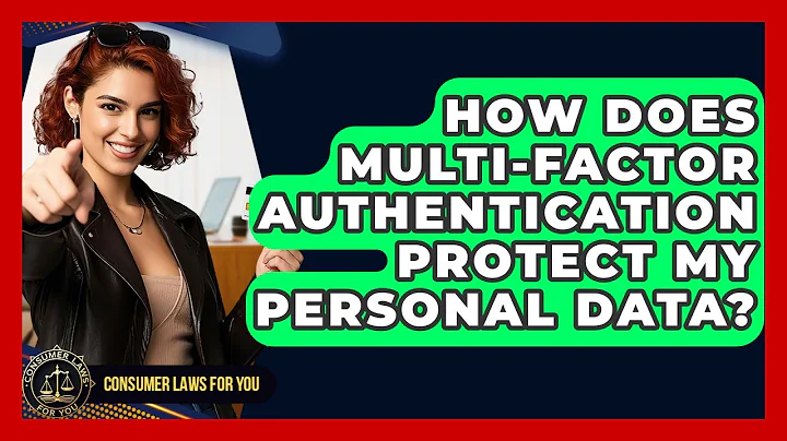 How Does Multi-Factor Authentication Protect My Personal Data? - Consumer Laws For You