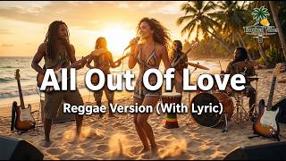All Out of Love (Air Supply) - Classic Love Song Reggae Cover | Tropical Vibes Music (With Lyric)