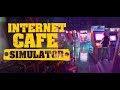 Internet Cafe Simulator #1 - Mở Tiệm Game Xịn Nhất Khu Phố