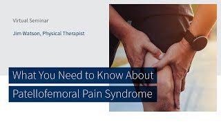 What You Need to Know About Patellofemoral Pain Syndrome Jim Watson, PT | The CORE Institute