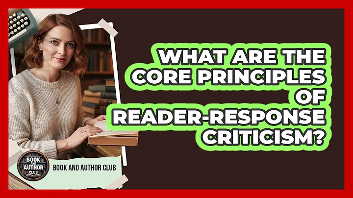 What Are The Core Principles Of Reader-Response Criticism?