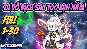 FULL 1-30 | Vô địch sau 100 vạn năm | NPTSubMedia