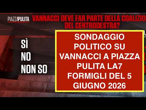 Video SONDAGGIO POLITICO SU VANNACCI A PIAZZA PULITA LA7 FORMIGLI DEL 5 GIUGNO 2026