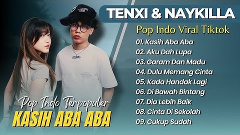 TENXI & NAYKILLA - KASIH ABA ABA | AKU DAH LUPA | GARAM DAN MADU || POP VIRAL TIKTOK TERBARU