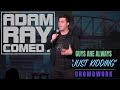 Adam Ray - Guys are always &quot;just kidding&quot; (crowdwork)