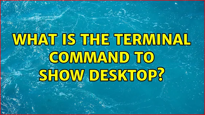 Ubuntu: What is the terminal command to show desktop? (2 Solutions!!)