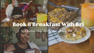 BOOK &amp; BREAKFAST WITH BRI Ep.3 | Book Flops, Comfort Food, &amp; A Library Haul #bookish