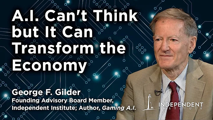 Artificial Intelligence Can't Think but It Can Transform the Economy | George F. Gilder Interviewed