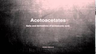 Medical vocabulary: What does Acetoacetates mean