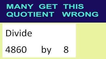 Divide     4860      by     8  many  get  this  quotient   wrong